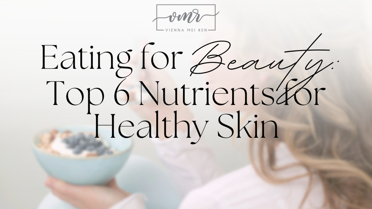Top 6 nutrients for healthy skin