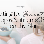 Top 6 nutrients for healthy skin